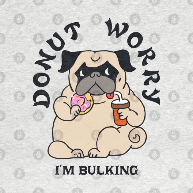 DONUT WORRY I AM BULKING by huebucket